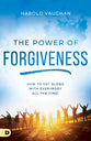 The Power of Forgiveness: How to Get Along With Everybody All the Time!