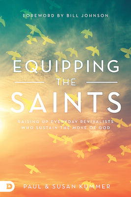 Equipping the Saints: Raising Up Everyday Revivalists Who Sustain the Move of God