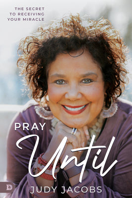 Pray Until: The Secret to Receiving Your Miracle