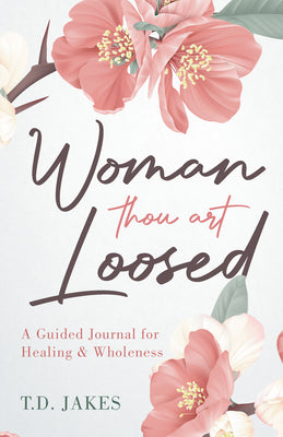 Woman Thou Art Loosed: A Guided Journal For Healing & Wholeness