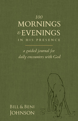 100 Mornings and Evenings in His Presence: A Guided Journal For Daily Encounters With God