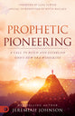 Prophetic Pioneering: A Call to Build and Establish God's New Era Wineskin
