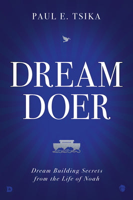 Dream-Doer: Dream Building Secrets From the Life of Noah