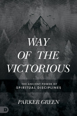 Way of the Victorious: The Ancient Power of Spiritual Disciplines