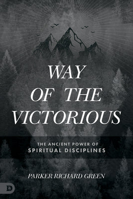 Way of the Victorious: The Ancient Power of Spiritual Disciplines