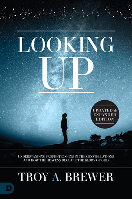 Looking Up - 2nd Edition: Understanding Prophetic Signs in the Constellations and How the Heavens Declare the Glory of God