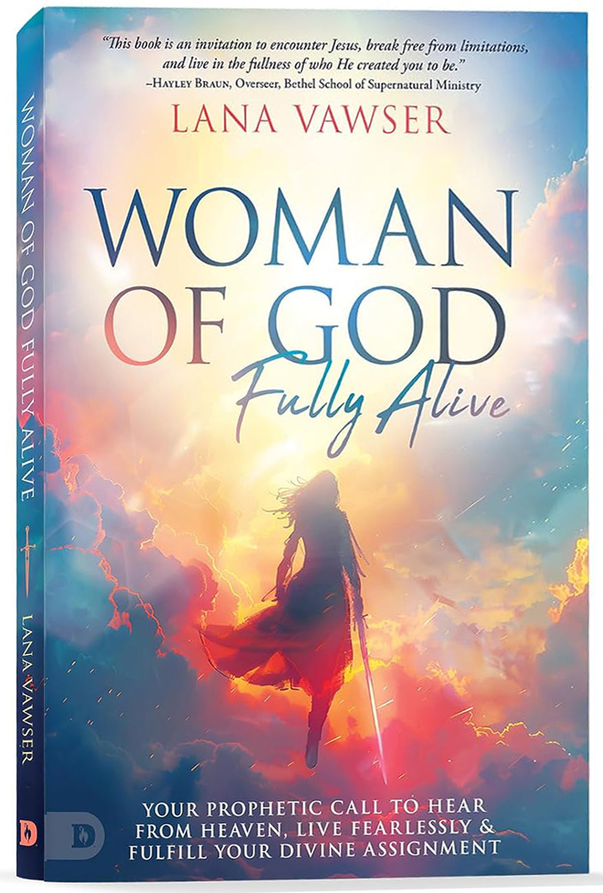 Woman of God, Fully Alive: Your Prophetic Call to Hear from Heaven, Live Fearlessly, and Fulfill Your Divine Assignment
