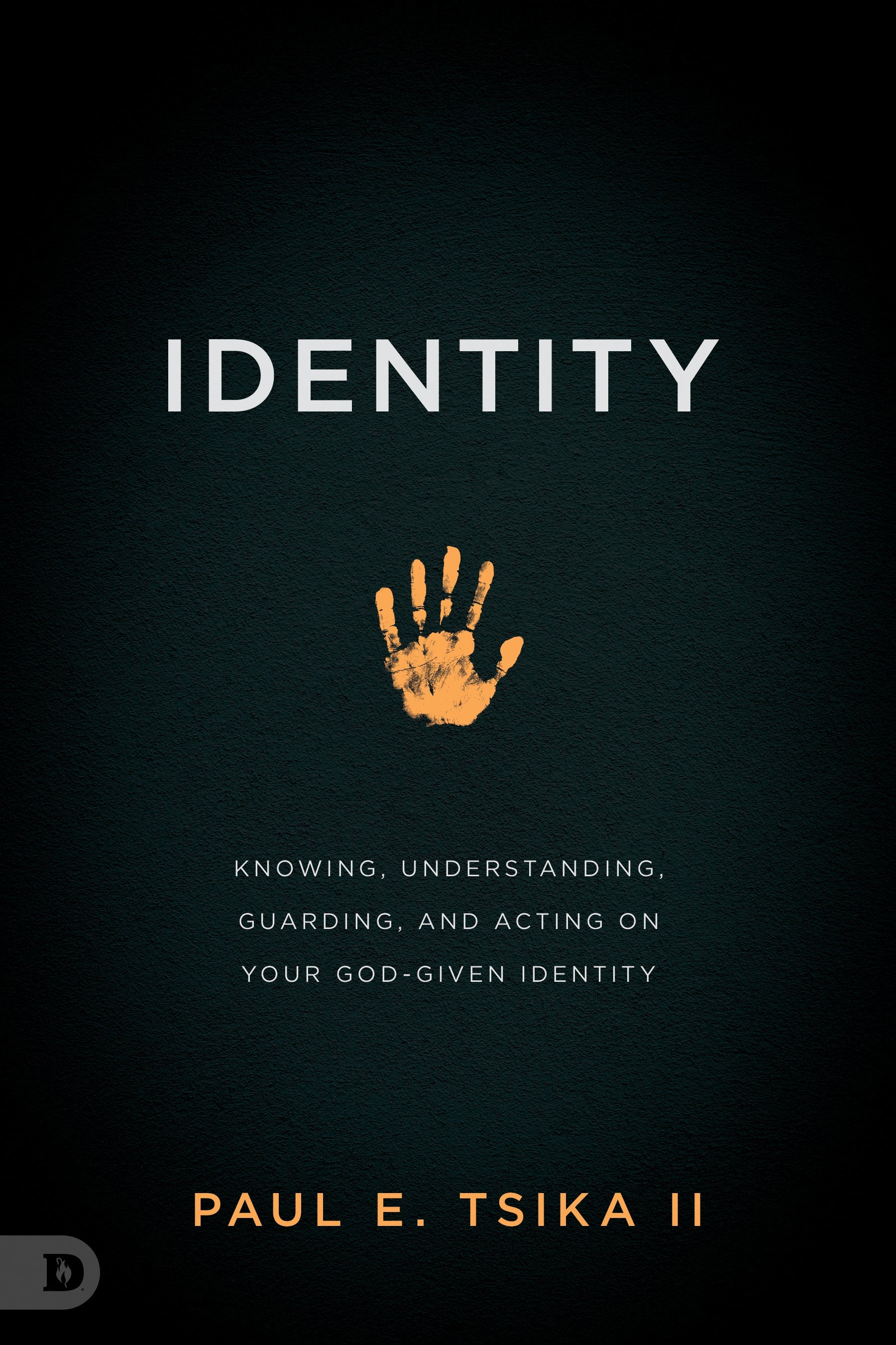 Identity: Knowing, Understanding, Guarding, and Acting on Your God-Given Calling