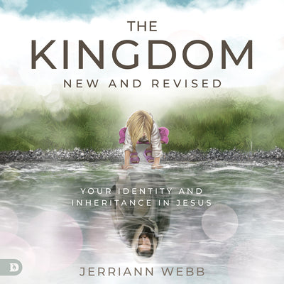 The Kingdom, New and Revised: Your Identity and Inheritance in Christ