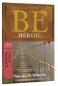 Be Heroic (Minor Prophets: Ezra + Haggai + Zechariah) (Be Series)
