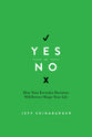 Yes Or No: How Your Everyday Decisions Will Forever Shape Your Life