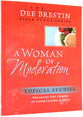 A Woman of Moderation (Dee Brestin Bible Study Series)