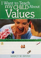 I Want to Teach My Child About Values