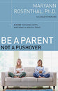 Be a Parent, Not a Pushover: A Guide to Raising Happy, Emotionally Healthy Teens