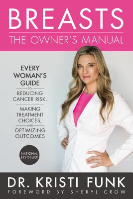 Breasts: Every Woman's Guide to Reducing Cancer Risk, Making Treatment Choices and Optimizing Outcomes (The Owner's Manual)