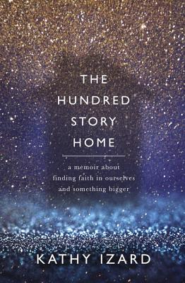 The Hundred Story Home: A Memoir of Finding Faith in Ourselves and in Something Bigger