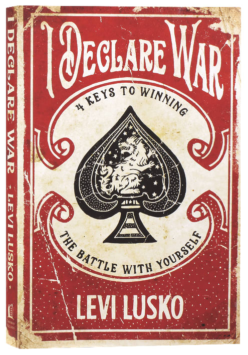 I Declare War: Four Keys to Winning the Battle With Yourself