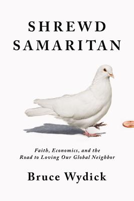 Shrewd Samaritan: Loving Our Global Neighbor Wisely in the 21St Century