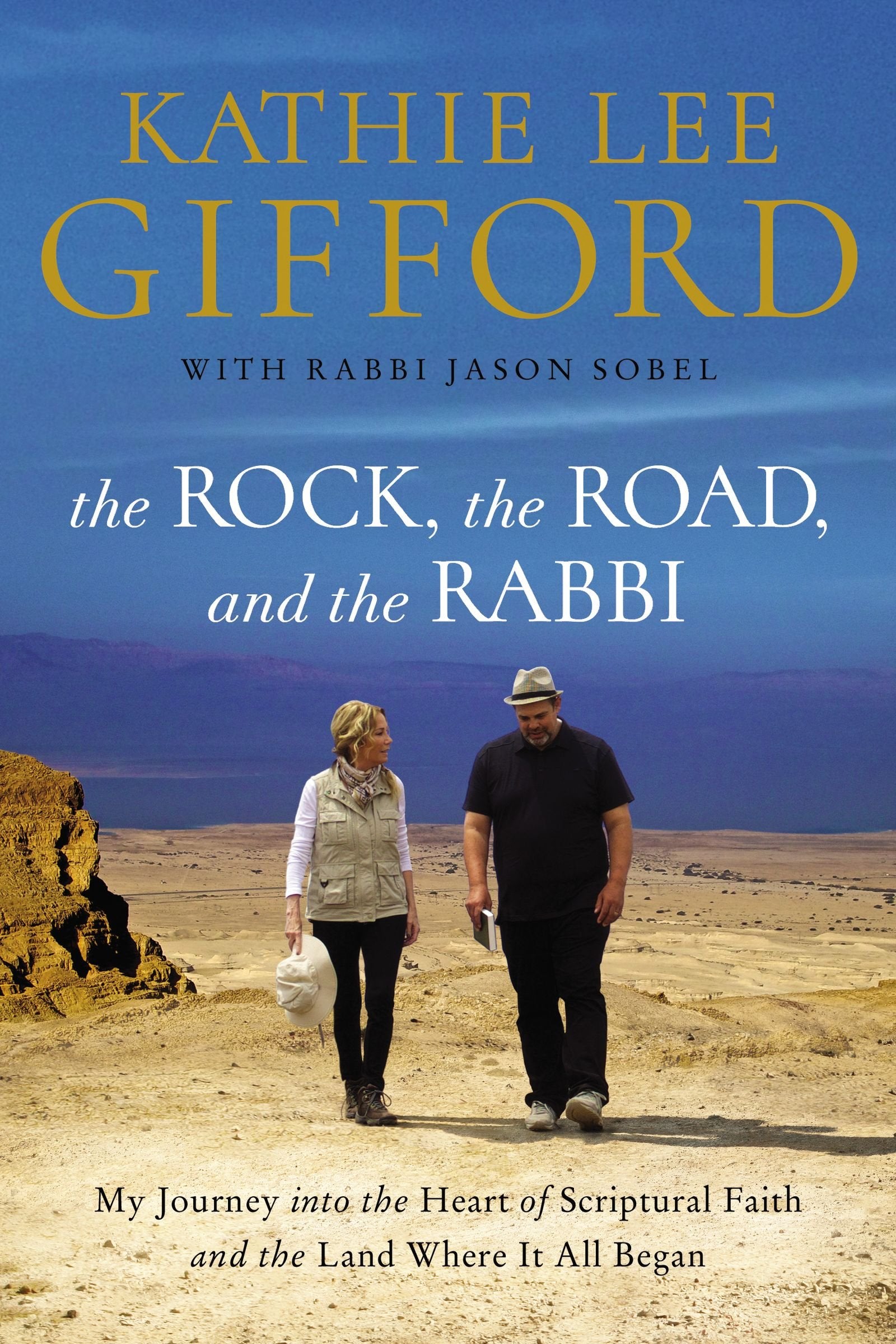 Rock, the Road, and the Rabbi, the: My Journey Into the Heart of Scriptural Faith and the Land Where It All Began