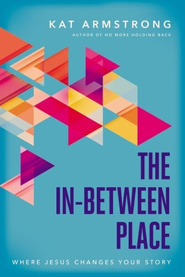 The In-Between Place: Where Jesus Changes Your Story