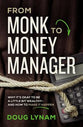 From Monk to Money Manager: A Former Monk's Financial Guide to Becoming a Little Bit Wealthy---And Why That's Okay