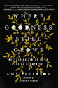 Where Goodness Still Grows: Reclaiming Virtue in An Age of Hypocrisy
