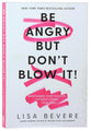 Be Angry, But Don't Blow It: Maintaining Your Passion Without Losing Your Cool