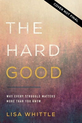 The Hard Good: Showing Up For God to Work in You When You Want to Shut Down