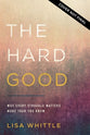 The Hard Good: Showing Up For God to Work in You When You Want to Shut Down