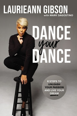 Dance Your Dance: 8 Steps to Unleash Your Passion and Live Your Dream