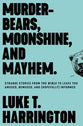 Murder-Bears, Moonshine, and Mayhem: Strange Stories From the Bible to Leave You Confused and Uncomfortable