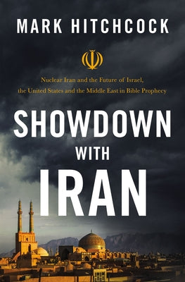 Showdown With Iran: Atomic Iran, Bible Prophecy, and the Coming Middle East War
