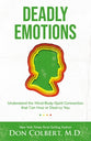 Deadly Emotions: Understanding the Mind-Body-Spirit Connection That Can Heal Or Destroy You