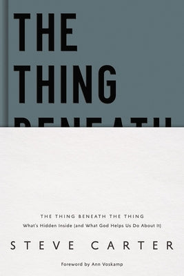 The Thing Beneath the Thing: What's Hidden Inside (And What God Helps Us Do About It)