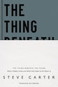 The Thing Beneath the Thing: What's Hidden Inside (And What God Helps Us Do About It)