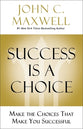 Success is a Choice: Make the Choices That Make You Successful