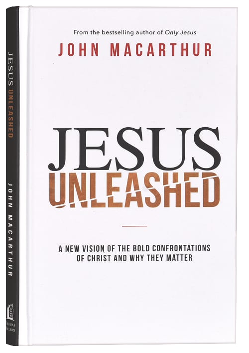 Jesus Unleashed: A New Vision of the Bold Confrontations of Christ and Why They Matter