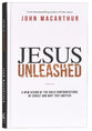 Jesus Unleashed: A New Vision of the Bold Confrontations of Christ and Why They Matter