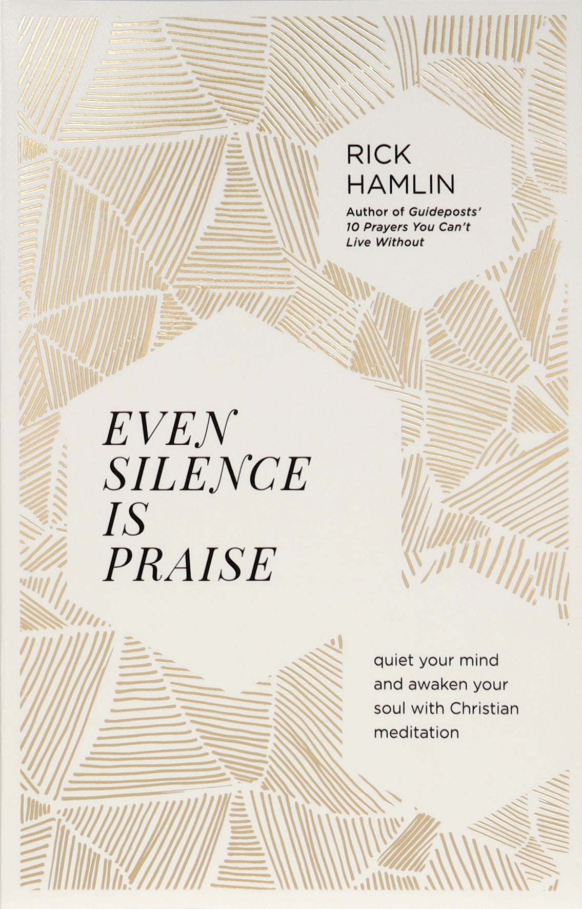 Even Silence is Praise: Quiet Your Mind and Awaken Your Soul With Christian Meditation