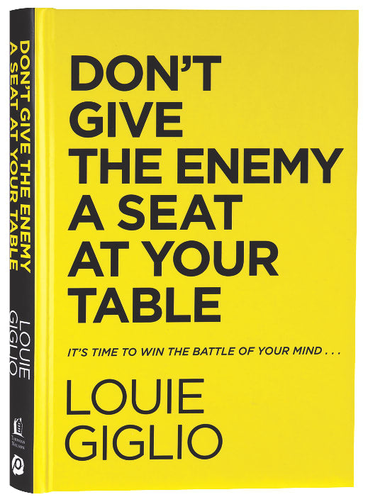 Don't Give the Enemy a Seat At Your Table: It's Time to Win the Battle of Your Mind...