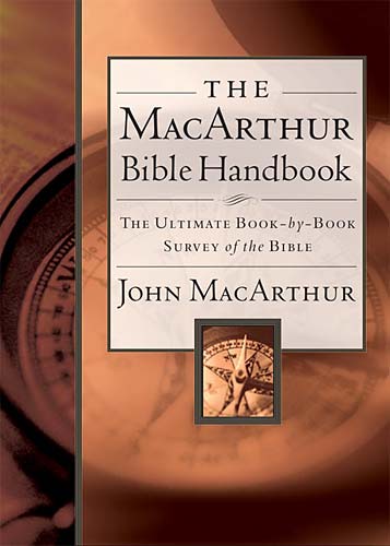 The Macarthur Bible Handbook: A Book-By-Book Exploration of God's Word