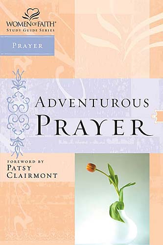 Adventurous Prayer (Women Of Faith Study Guide Series)