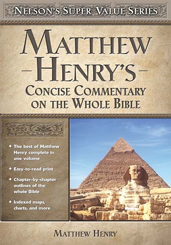Matthew Henry's Concise Commentary of the Whole Bible (Nelson's Super Value Series)