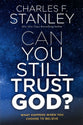 Can You Still Trust God?: What Happens When You Choose to Believe