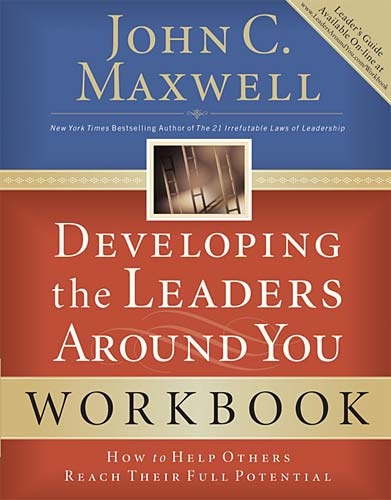 Developing the Leaders Around You (Workbook): How to Help Others Reach Their Full Potential