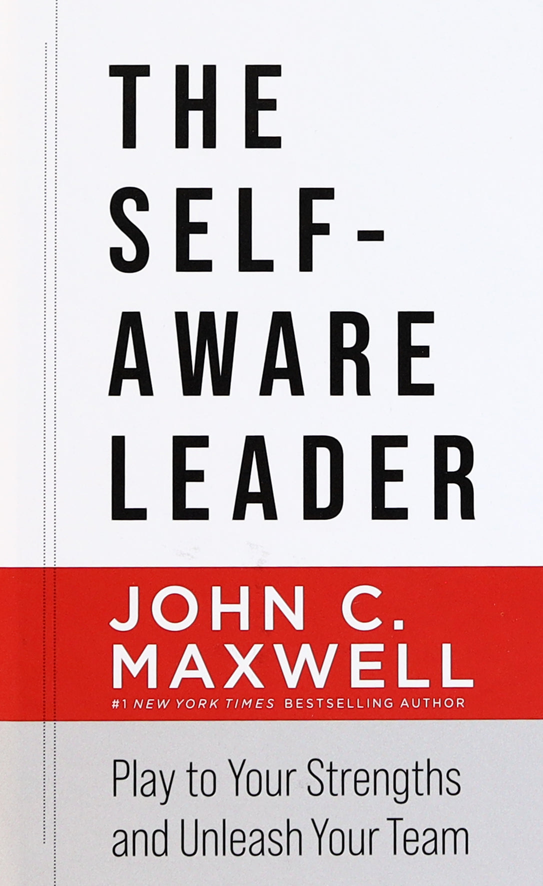 The Self-Aware Leader: Play to Your Strengths, Unleash Your Team