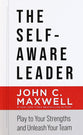 The Self-Aware Leader: Play to Your Strengths, Unleash Your Team