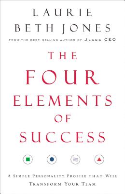 The Four Elements of Success: A Simple Personality Profile That Will Transform Your Team