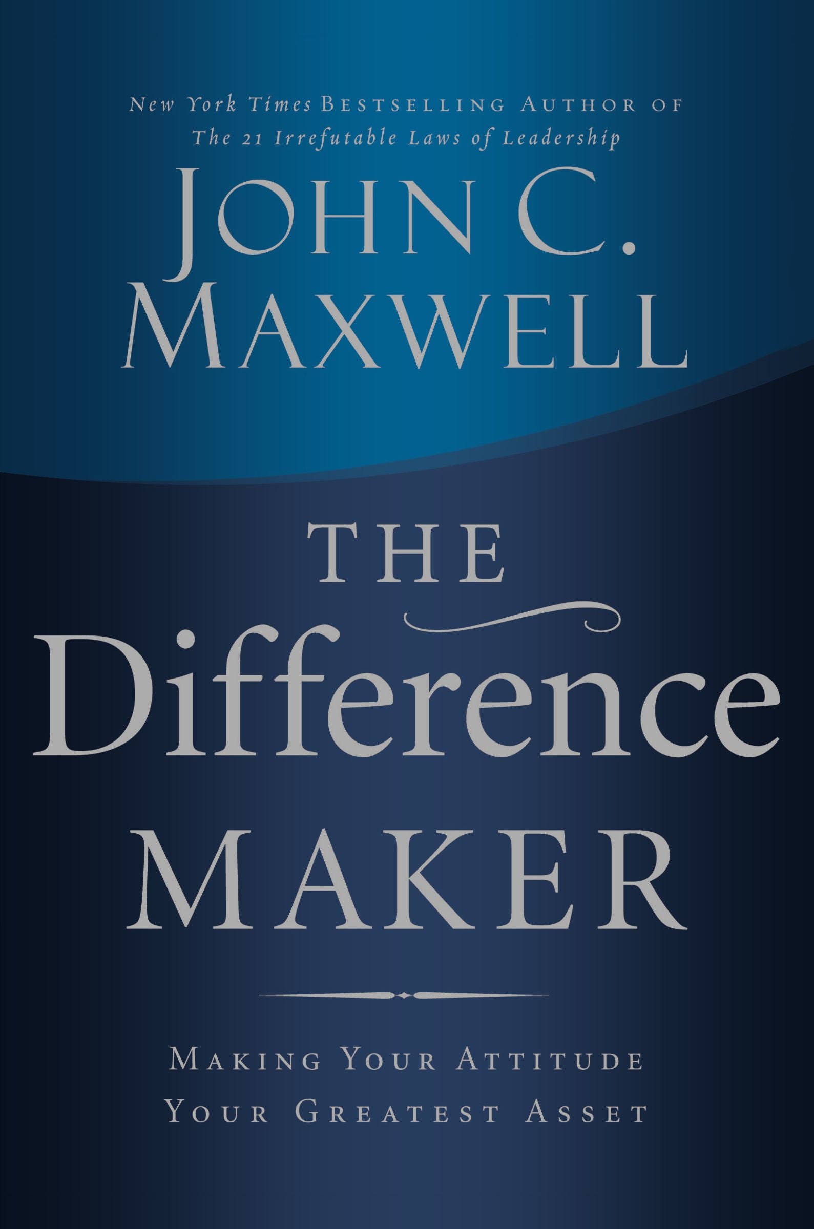 The Difference Maker: Making Your Attitude Your Greatest Asset
