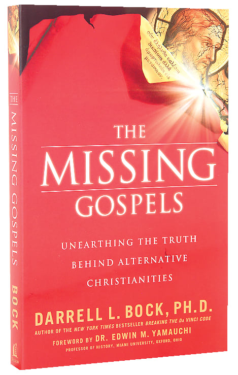 The Missing Gospels: Unearthing the Truth Behind Alternative Christianities